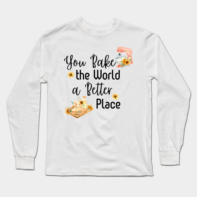 You Bake the World a Better Place (Dark Text) Long Sleeve T-Shirt by Usagi-Kun